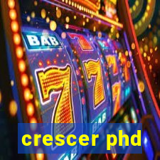 crescer phd